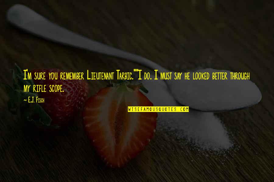 Accessory Organs Quotes By E.J. Fisch: I'm sure you remember Lieutenant Tarbic.""I do. I Accessory Organs Quotes By E.J. Fisch: I'm sure you remember Lieutenant Tarbic.""I do. I