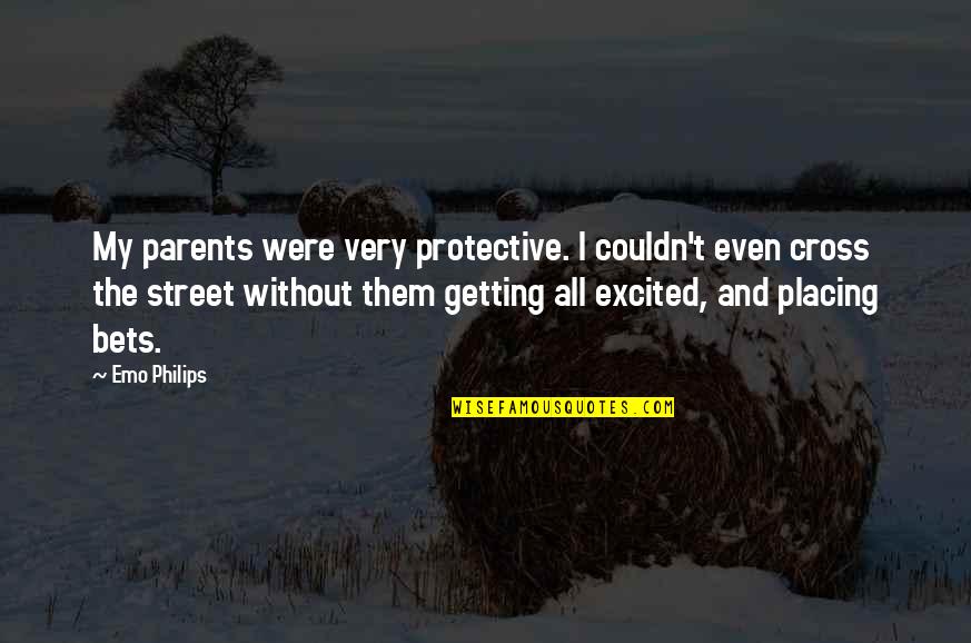 Accessory Quote Quotes By Emo Philips: My parents were very protective. I couldn't even