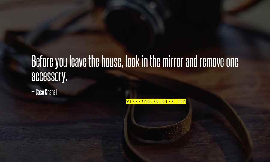 Accessory Quotes By Coco Chanel: Before you leave the house, look in the