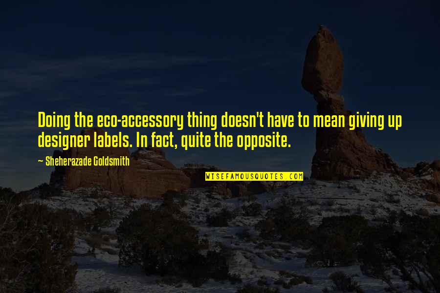 Accessory Quotes By Sheherazade Goldsmith: Doing the eco-accessory thing doesn't have to mean