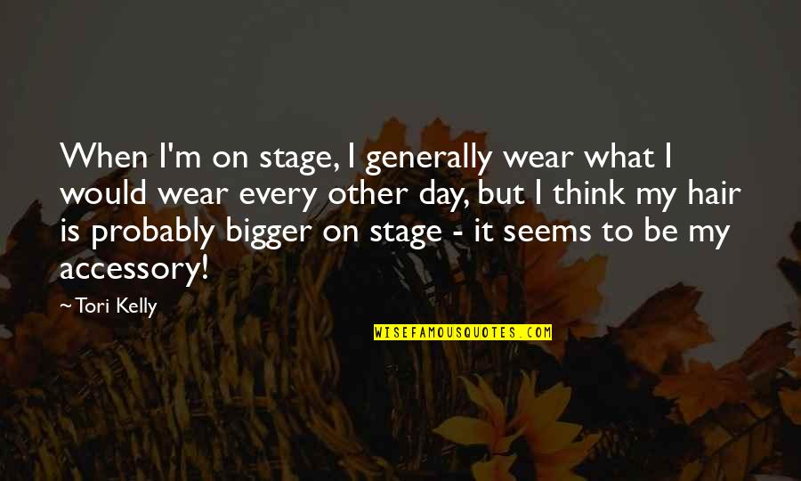 Accessory Quotes By Tori Kelly: When I'm on stage, I generally wear what