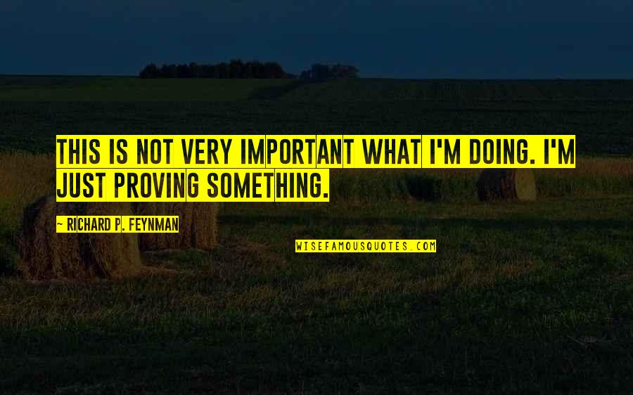 Accettazione Di Quotes By Richard P. Feynman: This is not very important what I'm doing.