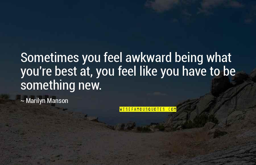 Accettazione Remissione Quotes By Marilyn Manson: Sometimes you feel awkward being what you're best