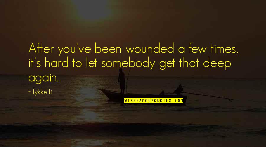 Acchiappasogni Da Quotes By Lykke Li: After you've been wounded a few times, it's