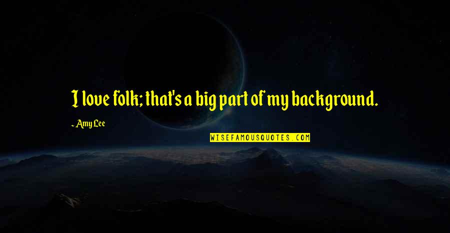 Acchiappasogni Significato Quotes By Amy Lee: I love folk; that's a big part of