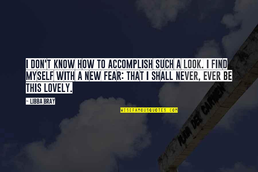 Acciai Speciali Quotes By Libba Bray: I don't know how to accomplish such a Acciai Speciali Quotes By Libba Bray: I don't know how to accomplish such a