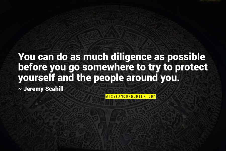 Acciaierie Quotes By Jeremy Scahill: You can do as much diligence as possible Acciaierie Quotes By Jeremy Scahill: You can do as much diligence as possible
