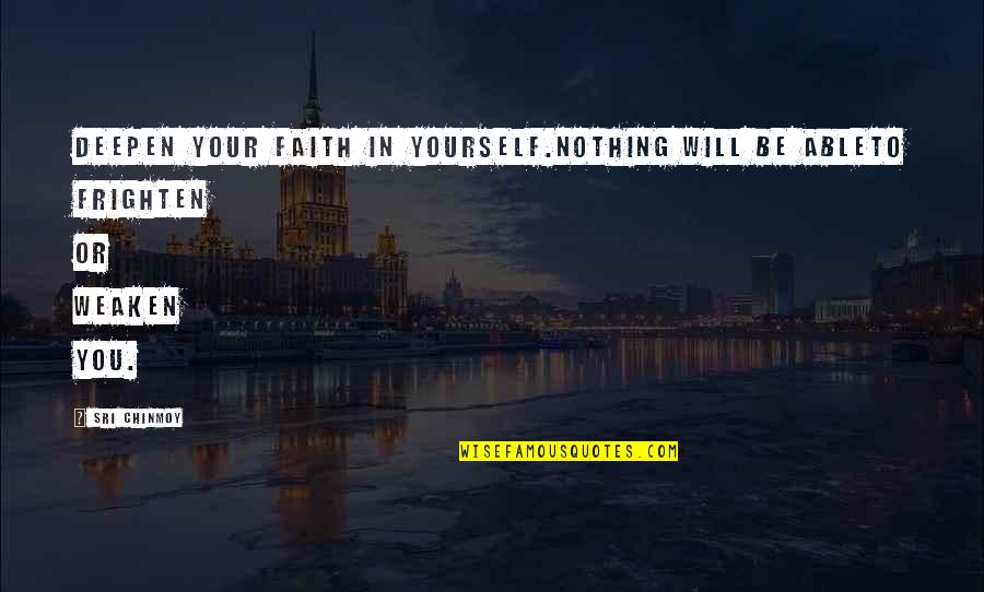 Acciaierie Quotes By Sri Chinmoy: Deepen your faith in yourself.Nothing will be ableTo