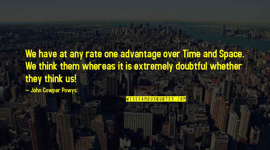 Acciani Quotes By John Cowper Powys: We have at any rate one advantage over Acciani Quotes By John Cowper Powys: We have at any rate one advantage over