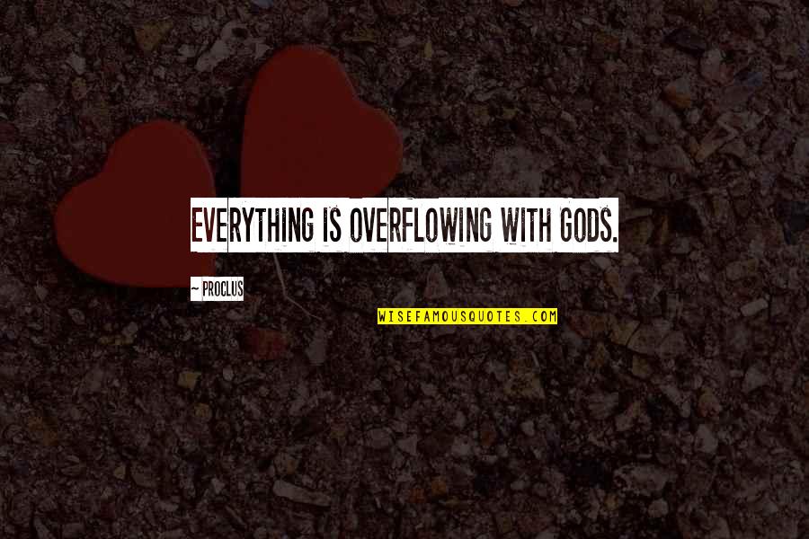 Acciani Ravi Quotes By Proclus: Everything is overflowing with Gods.