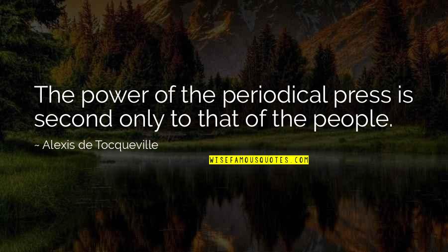 Acciarino Magico Quotes By Alexis De Tocqueville: The power of the periodical press is second