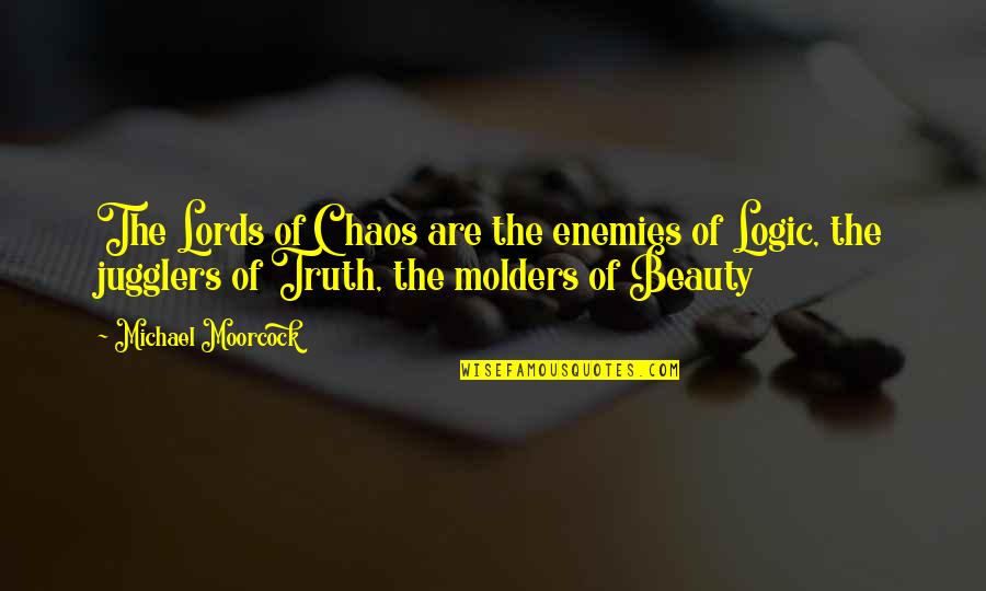 Acciarito 14109 Quotes By Michael Moorcock: The Lords of Chaos are the enemies of Acciarito 14109 Quotes By Michael Moorcock: The Lords of Chaos are the enemies of