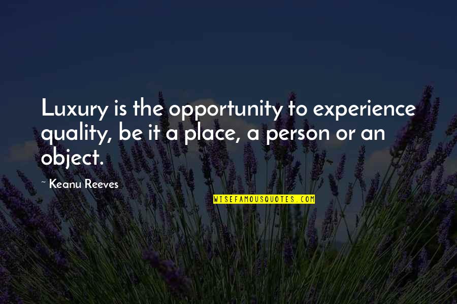 Accidence Grammar Quotes By Keanu Reeves: Luxury is the opportunity to experience quality, be