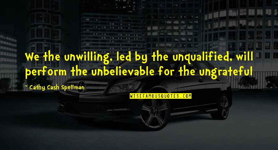 Accidence Quotes By Cathy Cash Spellman: We the unwilling, led by the unqualified, will Accidence Quotes By Cathy Cash Spellman: We the unwilling, led by the unqualified, will