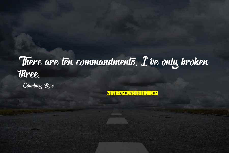 Accidens Quotes By Courtney Love: There are ten commandments, I've only broken three.