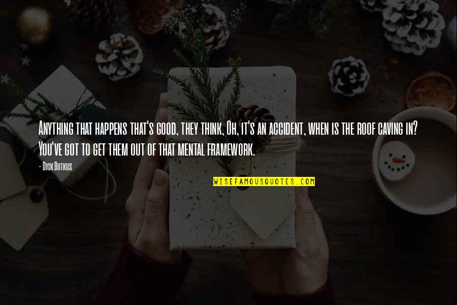 Accident Happens Quotes By Dick Butkus: Anything that happens that's good, they think, Oh, Accident Happens Quotes By Dick Butkus: Anything that happens that's good, they think, Oh,