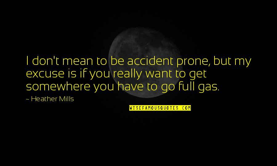 Accident Prone Quotes By Heather Mills: I don't mean to be accident prone, but