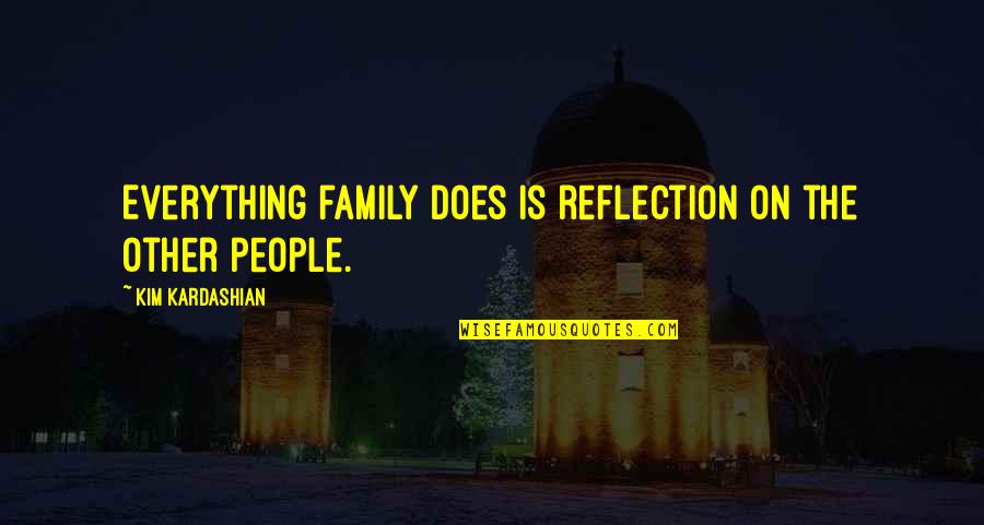 Accident Prone Quotes By Kim Kardashian: Everything family does is reflection on the other