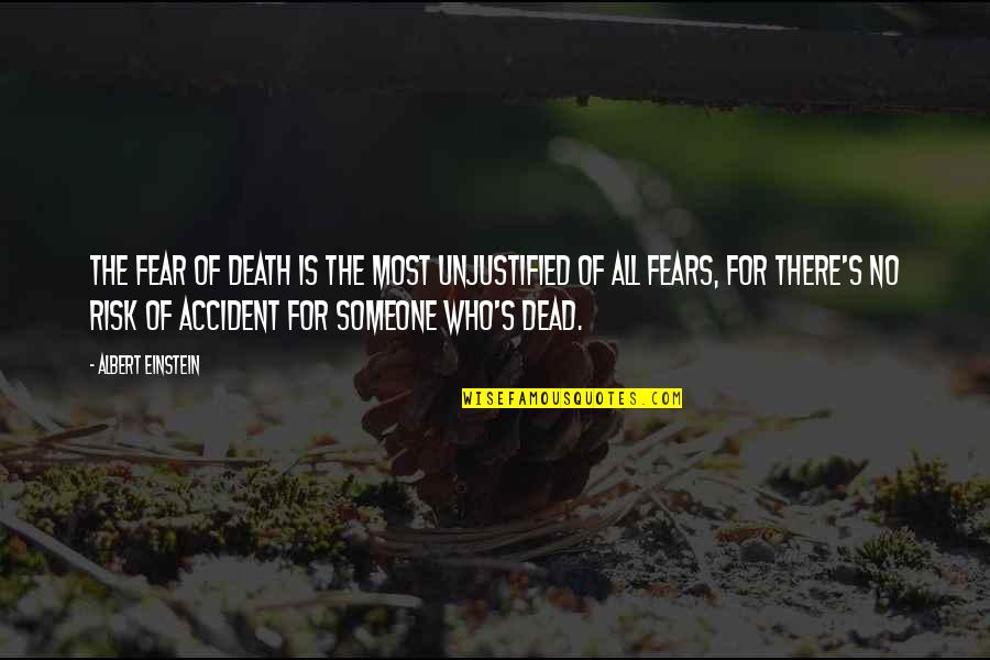 Accident Quotes By Albert Einstein: The fear of death is the most unjustified