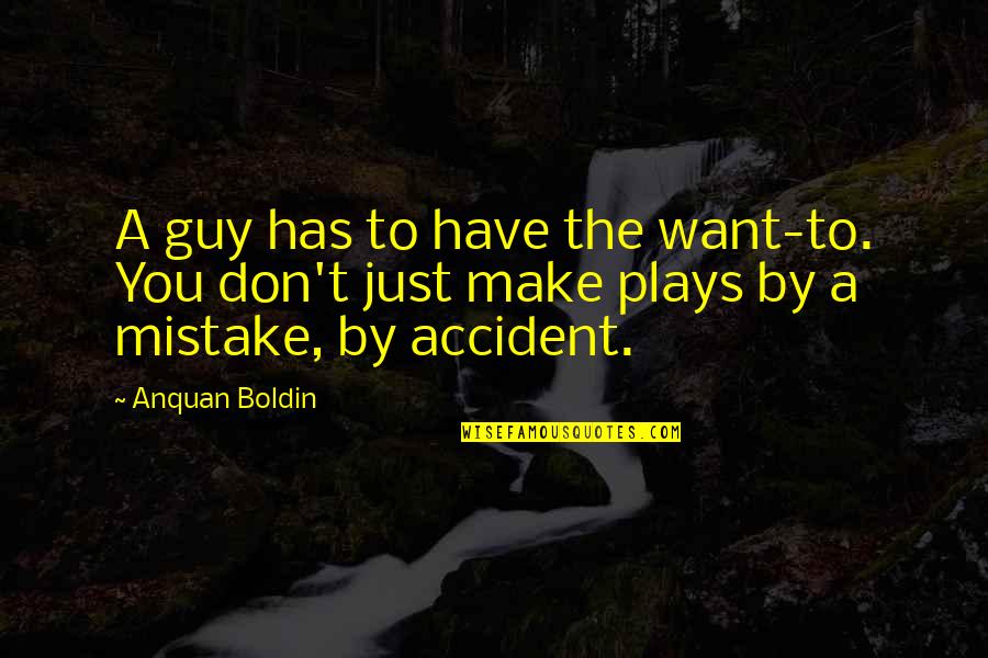 Accident Quotes By Anquan Boldin: A guy has to have the want-to. You