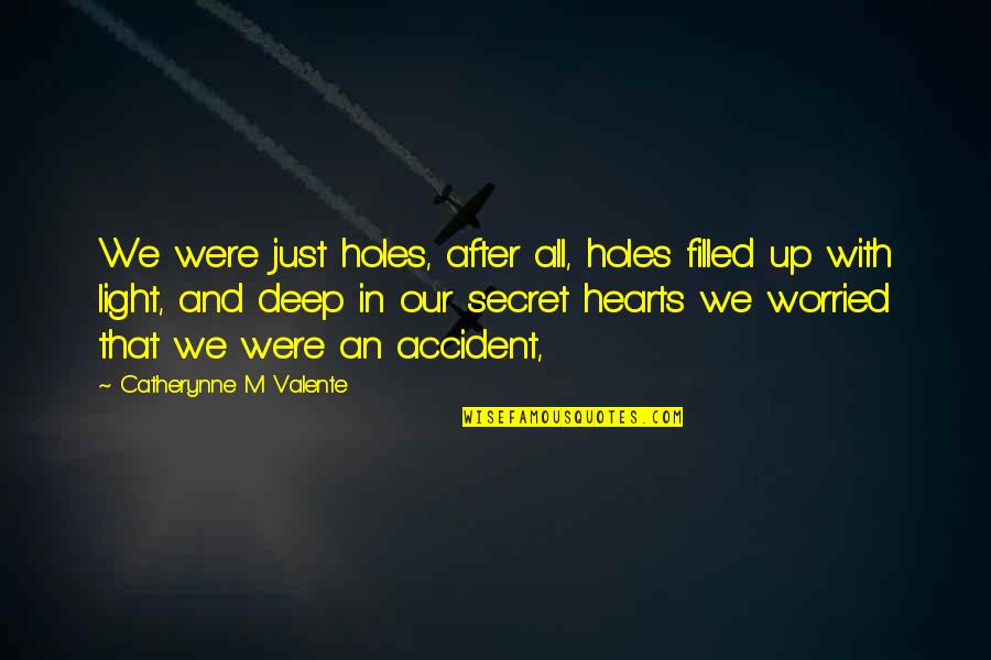 Accident Quotes By Catherynne M Valente: We were just holes, after all, holes filled