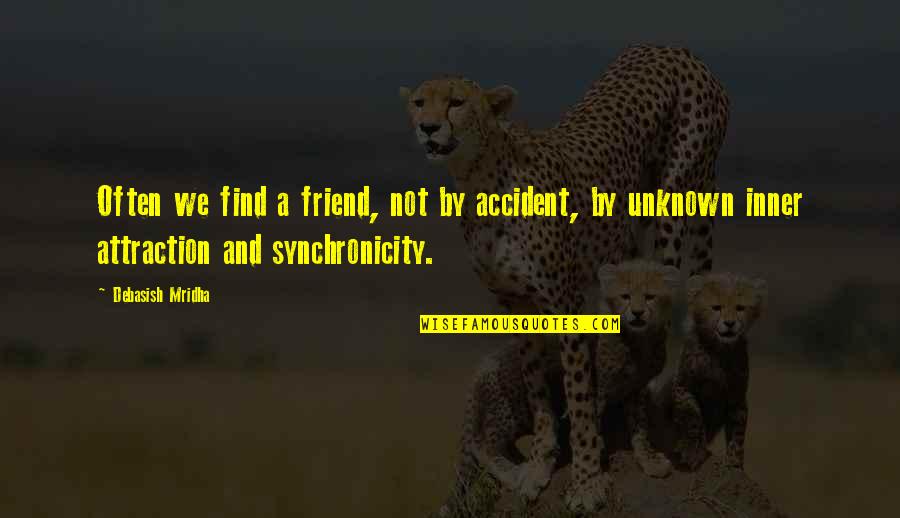Accident Quotes By Debasish Mridha: Often we find a friend, not by accident,