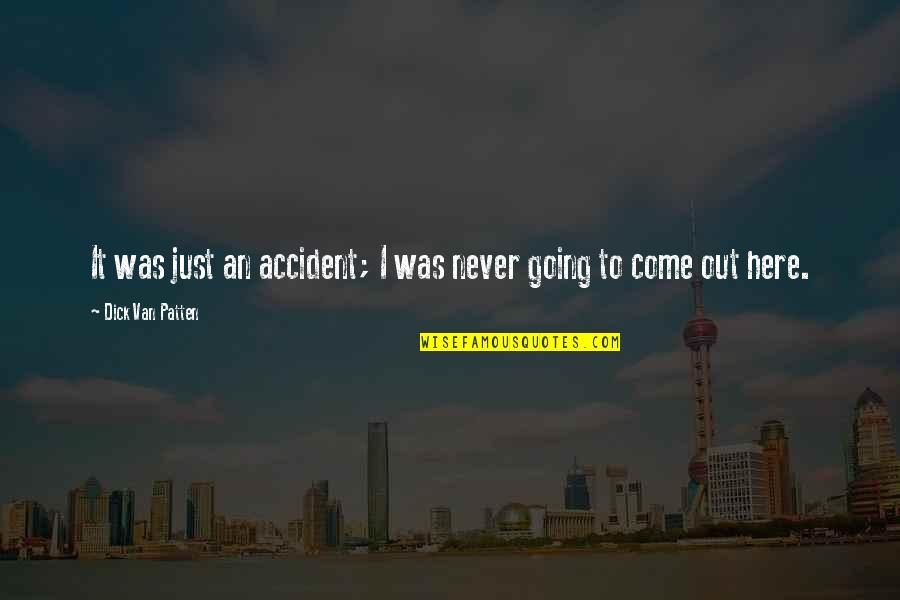 Accident Quotes By Dick Van Patten: It was just an accident; I was never