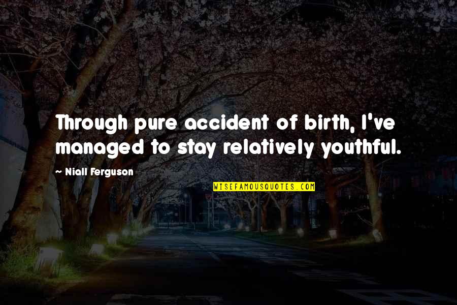 Accident Quotes By Niall Ferguson: Through pure accident of birth, I've managed to