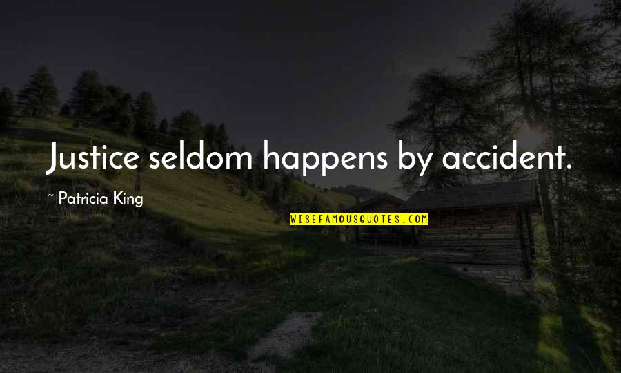 Accident Quotes By Patricia King: Justice seldom happens by accident.