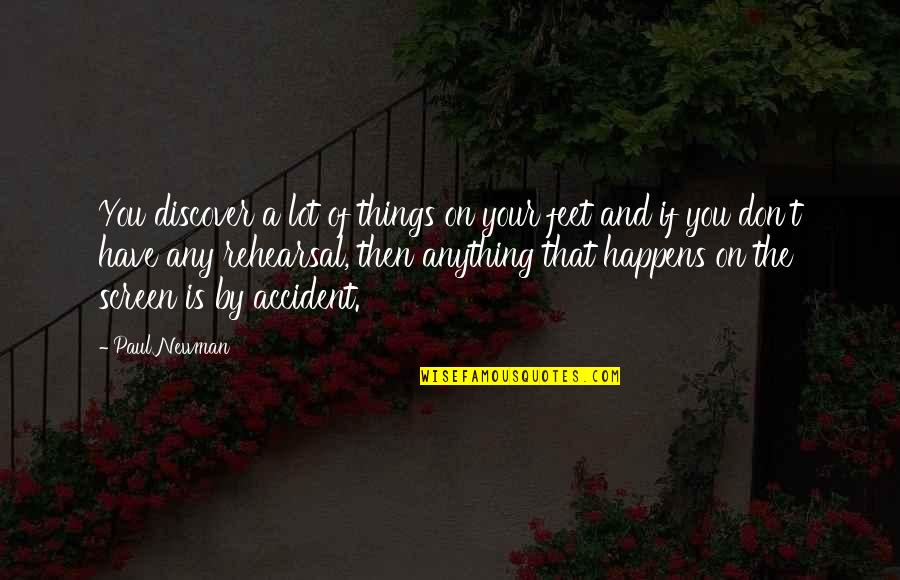 Accident Quotes By Paul Newman: You discover a lot of things on your