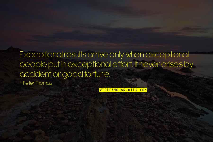 Accident Quotes By Peter Thomas: Exceptional results arrive only when exceptional people put