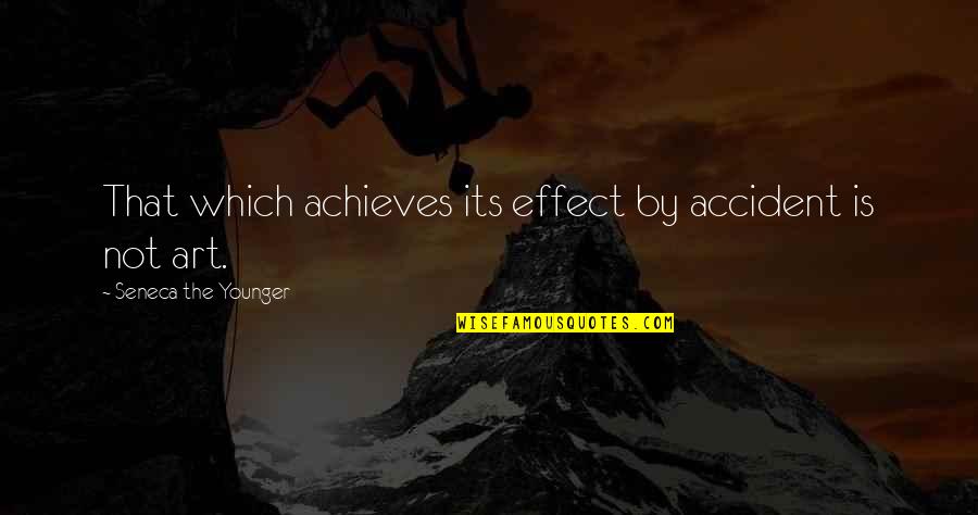Accident Quotes By Seneca The Younger: That which achieves its effect by accident is