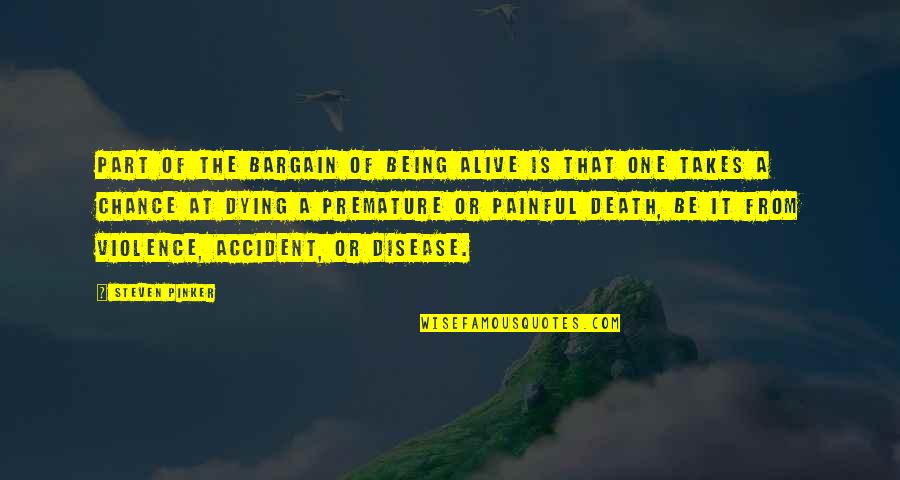 Accident Quotes By Steven Pinker: Part of the bargain of being alive is