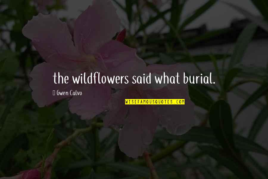Accident Recovery Quotes By Gwen Calvo: the wildflowers said what burial. Accident Recovery Quotes By Gwen Calvo: the wildflowers said what burial.