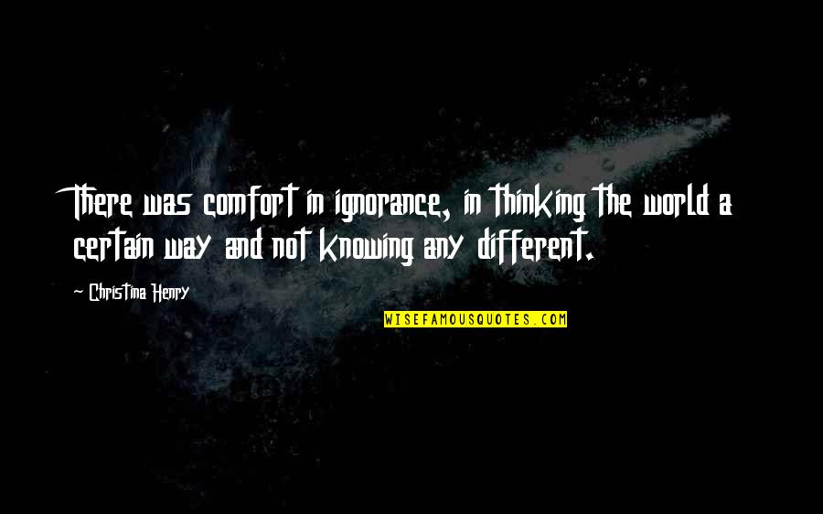 Accident Sad Quotes By Christina Henry: There was comfort in ignorance, in thinking the