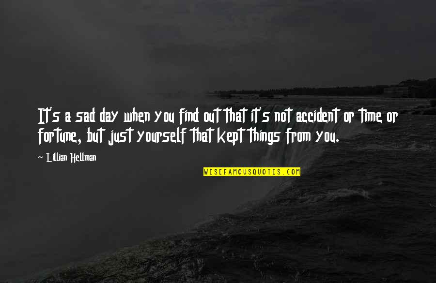 Accident Sad Quotes By Lillian Hellman: It's a sad day when you find out