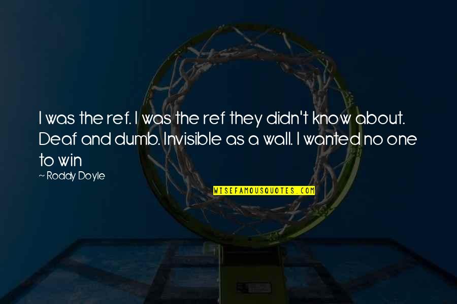 Accident Sad Quotes By Roddy Doyle: I was the ref. I was the ref