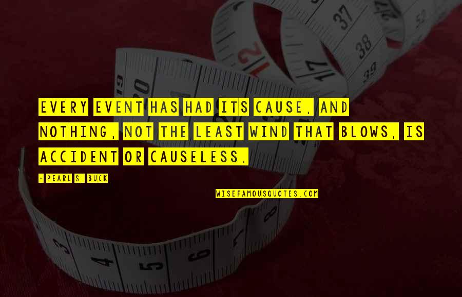 Accident That Quotes By Pearl S. Buck: Every event has had its cause, and nothing, Accident That Quotes By Pearl S. Buck: Every event has had its cause, and nothing,