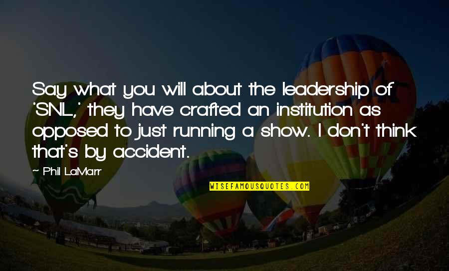 Accident That Quotes By Phil LaMarr: Say what you will about the leadership of Accident That Quotes By Phil LaMarr: Say what you will about the leadership of