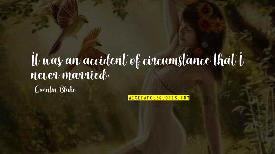 Accident That Quotes By Quentin Blake: It was an accident of circumstance that I Accident That Quotes By Quentin Blake: It was an accident of circumstance that I
