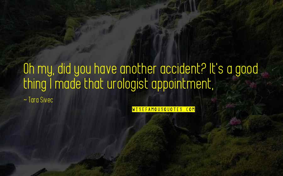 Accident That Quotes By Tara Sivec: Oh my, did you have another accident? It's Accident That Quotes By Tara Sivec: Oh my, did you have another accident? It's