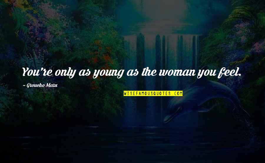 Accident The Pilot Quotes By Groucho Marx: You're only as young as the woman you Accident The Pilot Quotes By Groucho Marx: You're only as young as the woman you