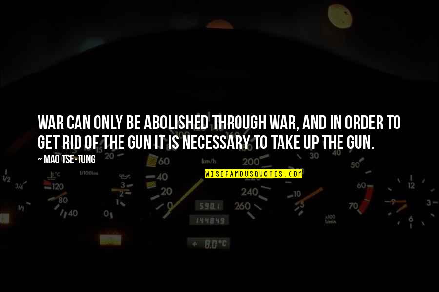 Accident Theodor Quotes By Mao Tse-tung: War can only be abolished through war, and Accident Theodor Quotes By Mao Tse-tung: War can only be abolished through war, and