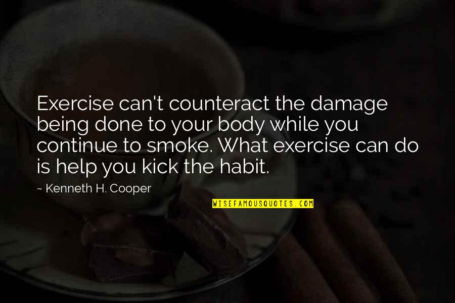 Accident Therapy Quotes By Kenneth H. Cooper: Exercise can't counteract the damage being done to