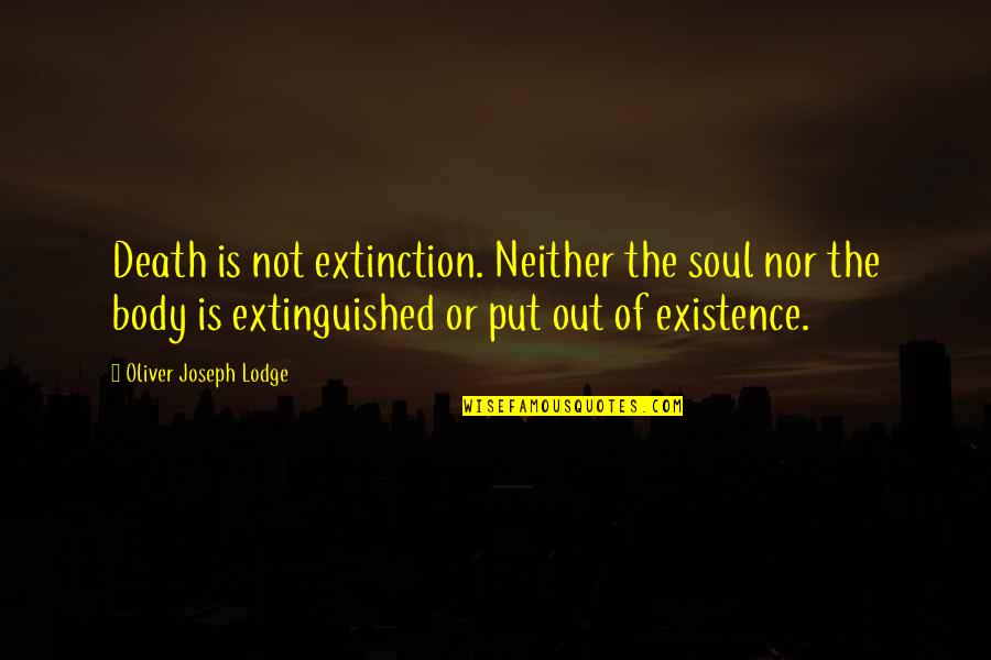 Accident Therapy Quotes By Oliver Joseph Lodge: Death is not extinction. Neither the soul nor