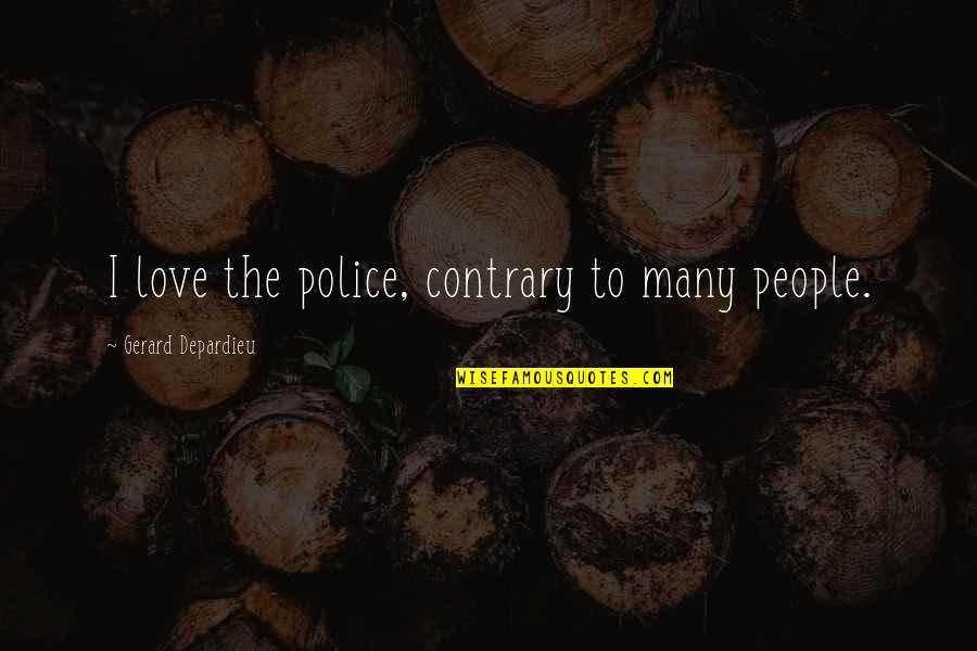 Accidental Death Dismemberment Quotes By Gerard Depardieu: I love the police, contrary to many people.