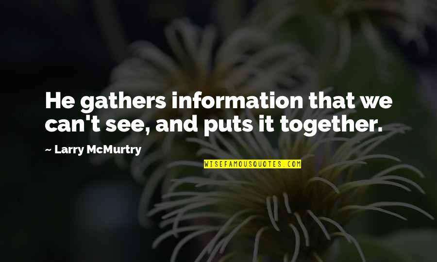 Accidental Death Dismemberment Quotes By Larry McMurtry: He gathers information that we can't see, and Accidental Death Dismemberment Quotes By Larry McMurtry: He gathers information that we can't see, and