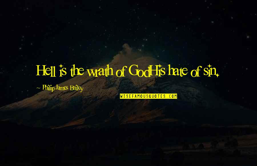 Accidental Death Dismemberment Quotes By Philip James Bailey: Hell is the wrath of GodHis hate of Accidental Death Dismemberment Quotes By Philip James Bailey: Hell is the wrath of GodHis hate of