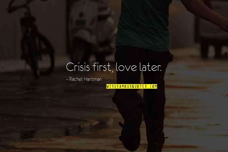 Accidental Death Quotes By Rachel Hartman: Crisis first, love later.