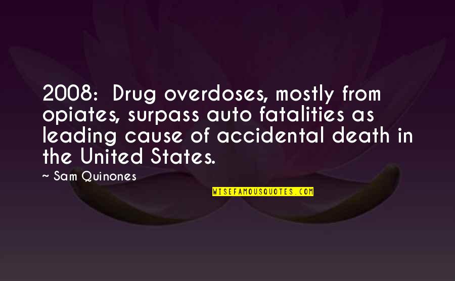Accidental Death Quotes By Sam Quinones: 2008: Drug overdoses, mostly from opiates, surpass auto